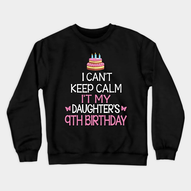 I Can't Keep Calm It's My Daughter's 9th Birthday Happy Father Mother Daddy Mommy Mama Crewneck Sweatshirt by bakhanh123